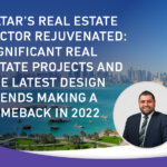 QATAR’S REAL ESTATE SECTOR REJUVENATED: SIGNIFICANT REAL ESTATE PROJECTS AND THE LATEST DESIGN TRENDS MAKING A COMEBACK IN 2022